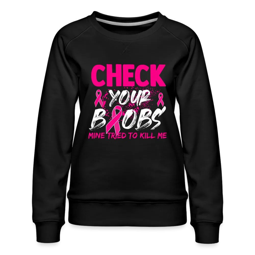 Check Your Boobs : Women’s Premium Sweatshirt (Breast Cancer Awareness)