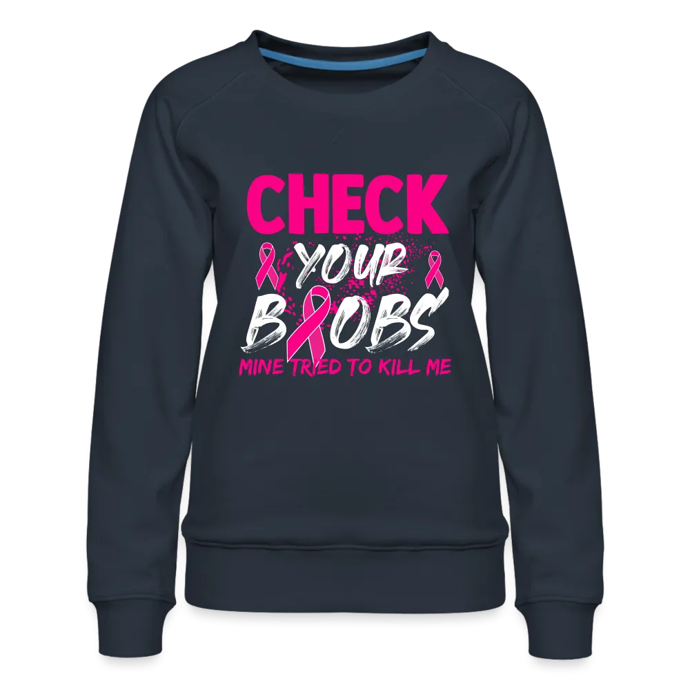 Check Your Boobs : Women’s Premium Sweatshirt (Breast Cancer Awareness)