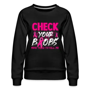 Check Your Boobs : Women’s Premium Sweatshirt (Breast Cancer Awareness)
