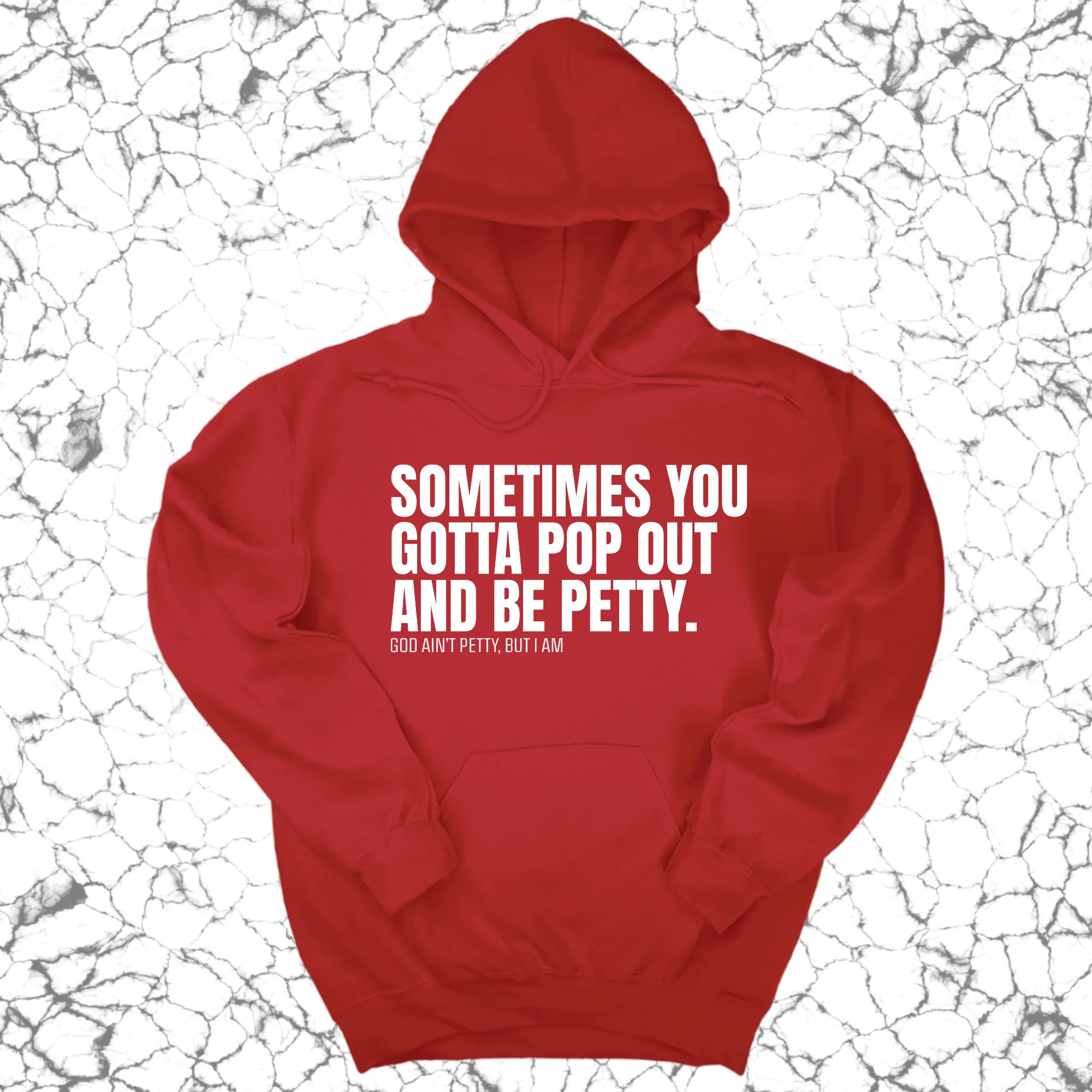 Sometimes you Gotta pop out and be Petty Unisex Hoodie