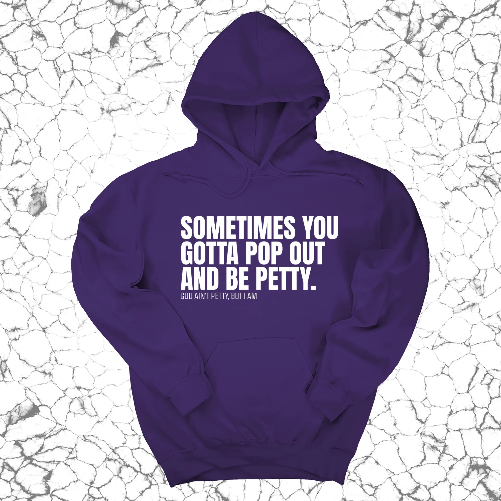 Sometimes you Gotta pop out and be Petty Unisex Hoodie