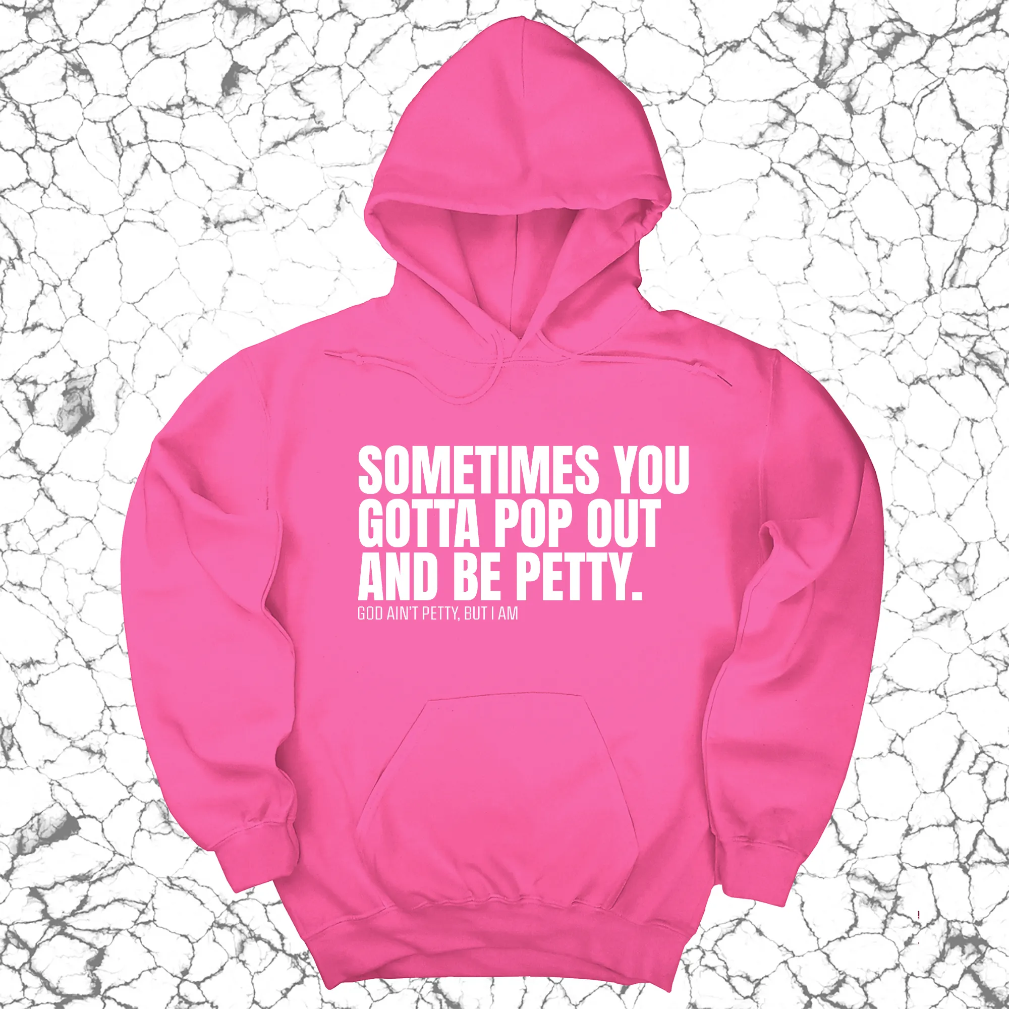 Sometimes you Gotta pop out and be Petty Unisex Hoodie