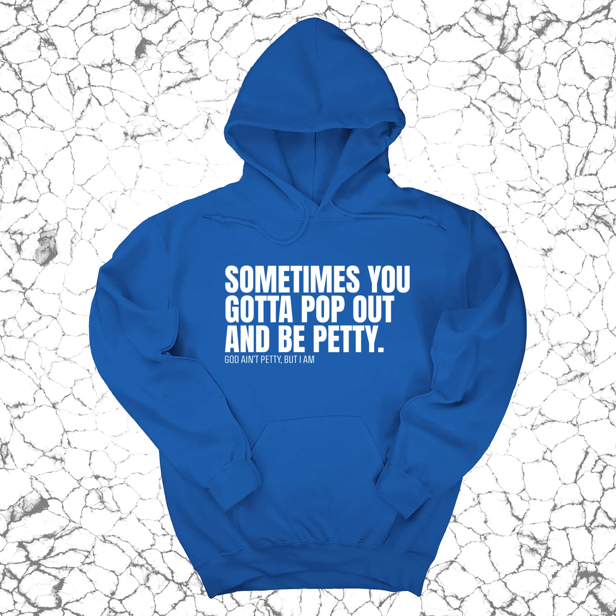 Sometimes you Gotta pop out and be Petty Unisex Hoodie